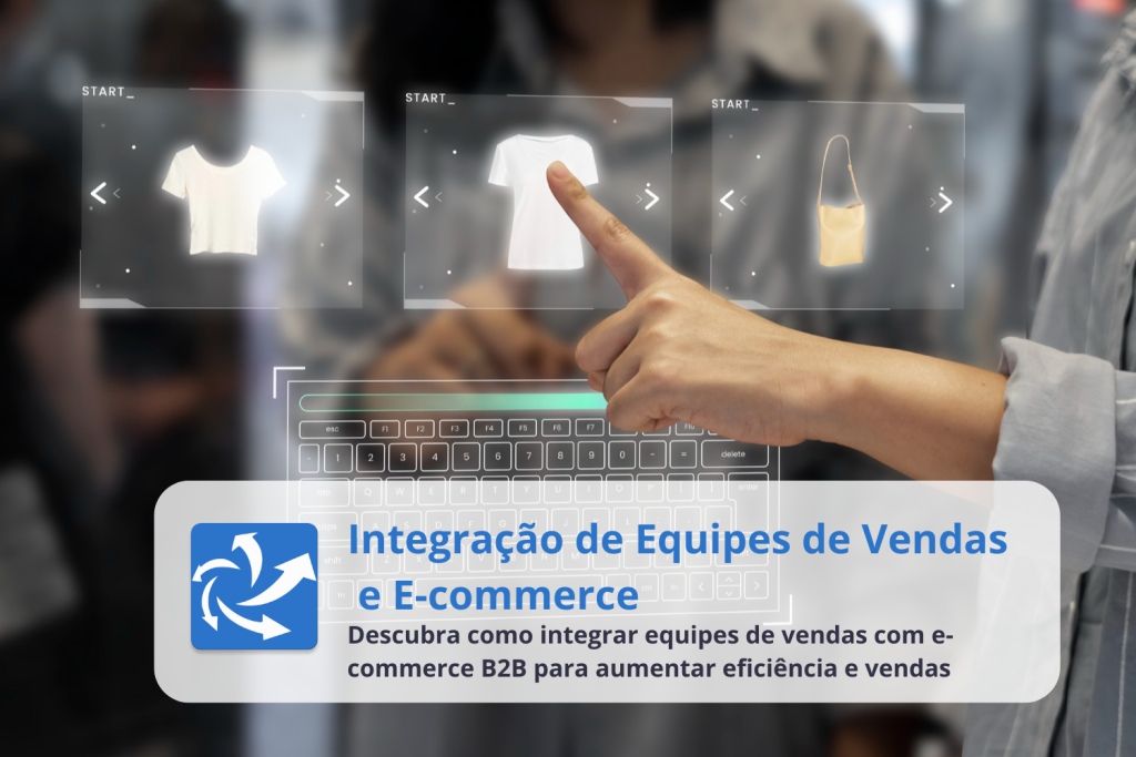 Descubra como integrar equipes de vendas com e-commerce B2B para aumentar eficiência e vendas. Conheça a solução do VendasExternas